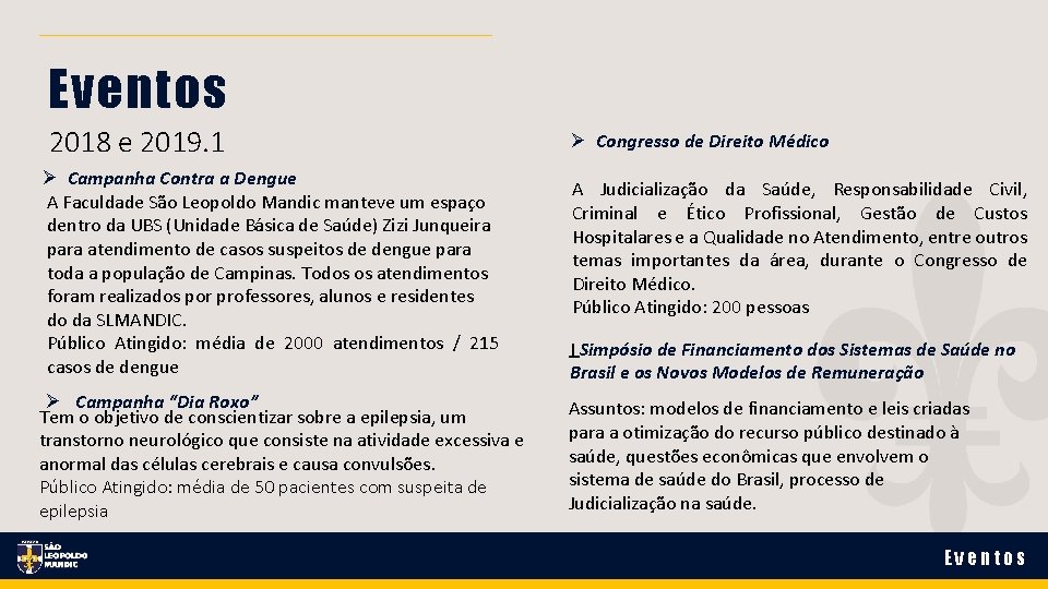 Eventos 2018 e 2019. 1 Congresso de Direito Médico Campanha Contra a Dengue A Eventos 2018 e 2019. 1 Congresso de Direito Médico Campanha Contra a Dengue A