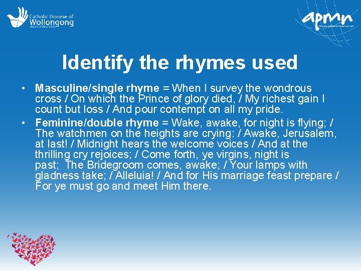 Identify the rhymes used • Masculine/single rhyme = When I survey the wondrous cross