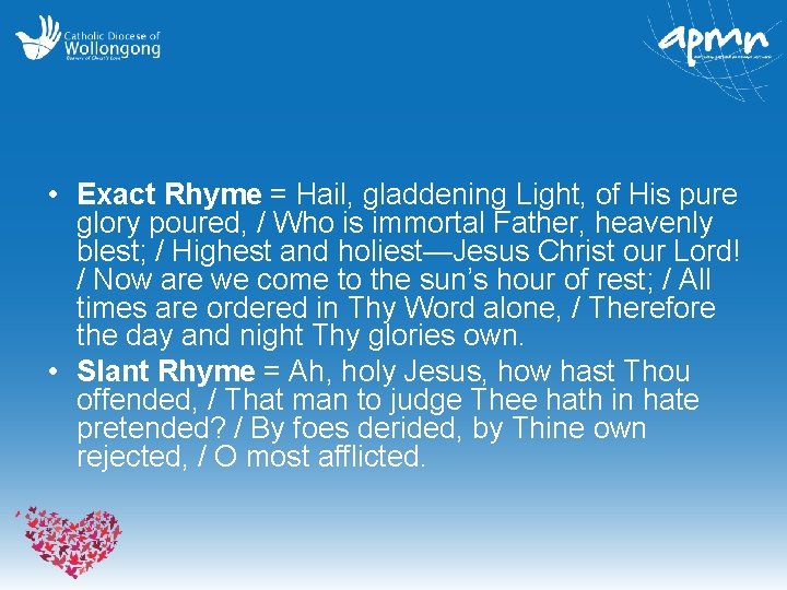  • Exact Rhyme = Hail, gladdening Light, of His pure glory poured, /