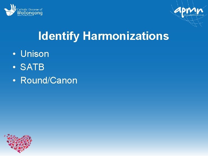 Identify Harmonizations • Unison • SATB • Round/Canon 