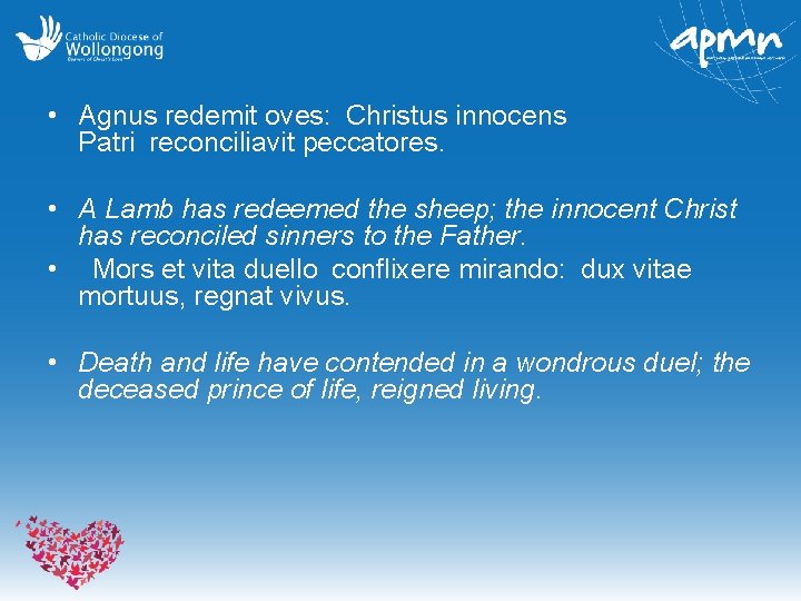  • Agnus redemit oves:  Christus innocens Patri reconciliavit peccatores. • A Lamb has redeemed