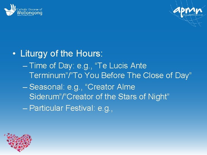  • Liturgy of the Hours: – Time of Day: e. g. , “Te