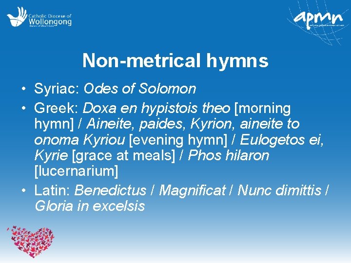 Non-metrical hymns • Syriac: Odes of Solomon • Greek: Doxa en hypistois theo [morning