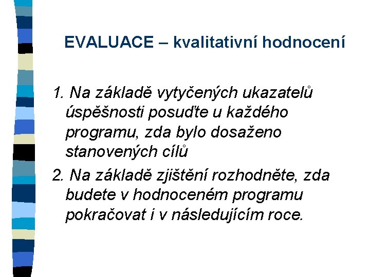 EVALUACE – kvalitativní hodnocení 1. Na základě vytyčených ukazatelů úspěšnosti posuďte u každého programu,