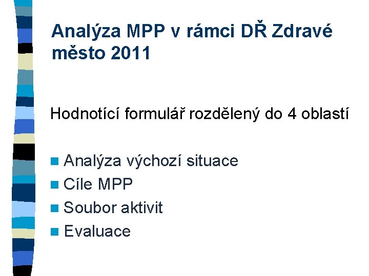 Analýza MPP v rámci DŘ Zdravé město 2011 Hodnotící formulář rozdělený do 4 oblastí
