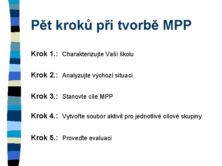 Pět kroků při tvorbě MPP Krok 1. : Charakterizujte Vaší školu Krok 2. :