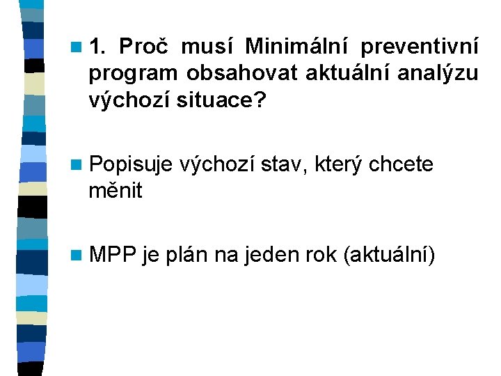 n 1. Proč musí Minimální preventivní program obsahovat aktuální analýzu výchozí situace? n Popisuje