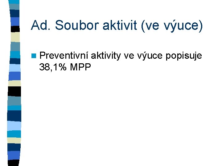 Ad. Soubor aktivit (ve výuce) n Preventivní aktivity ve výuce popisuje 38, 1% MPP