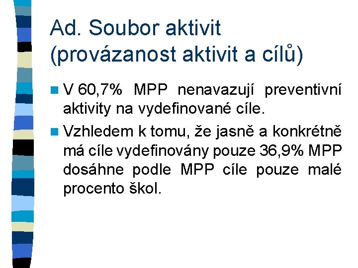 Ad. Soubor aktivit (provázanost aktivit a cílů) n V 60, 7% MPP nenavazují preventivní