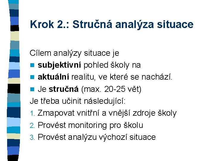 Krok 2. : Stručná analýza situace Cílem analýzy situace je n subjektivní pohled školy