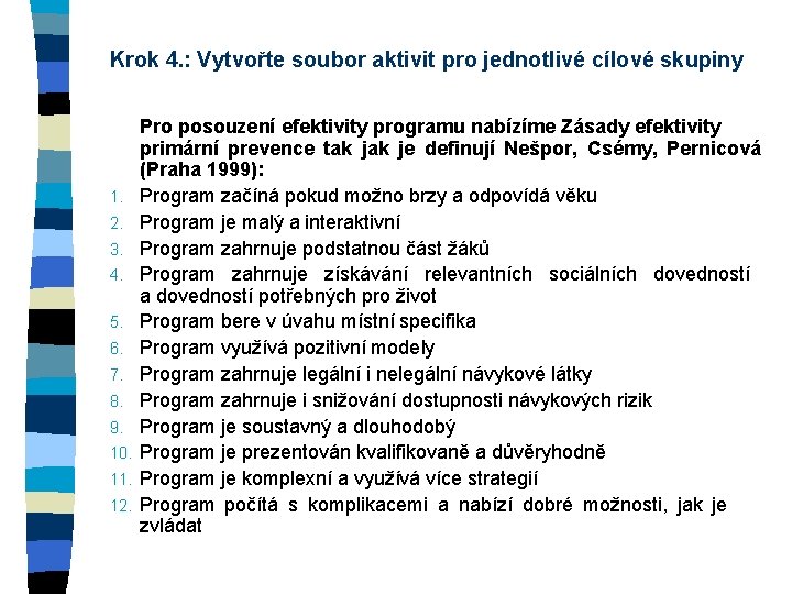 Krok 4. : Vytvořte soubor aktivit pro jednotlivé cílové skupiny 1. 2. 3. 4.