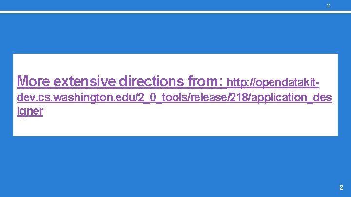 2 More extensive directions from: http: //opendatakitdev. cs. washington. edu/2_0_tools/release/218/application_des igner 2 