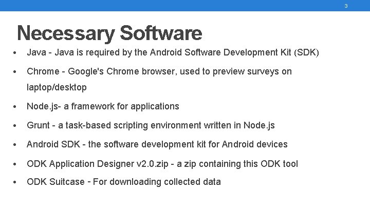 3 Necessary Software • Java - Java is required by the Android Software Development