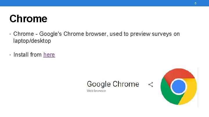 5 Chrome • Chrome - Google's Chrome browser, used to preview surveys on laptop/desktop