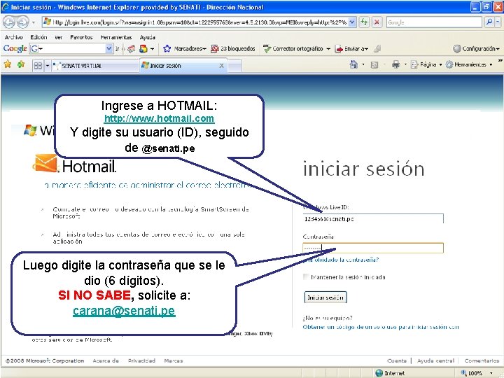 Ingrese a HOTMAIL: http: //www. hotmail. com Y digite su usuario (ID), seguido de