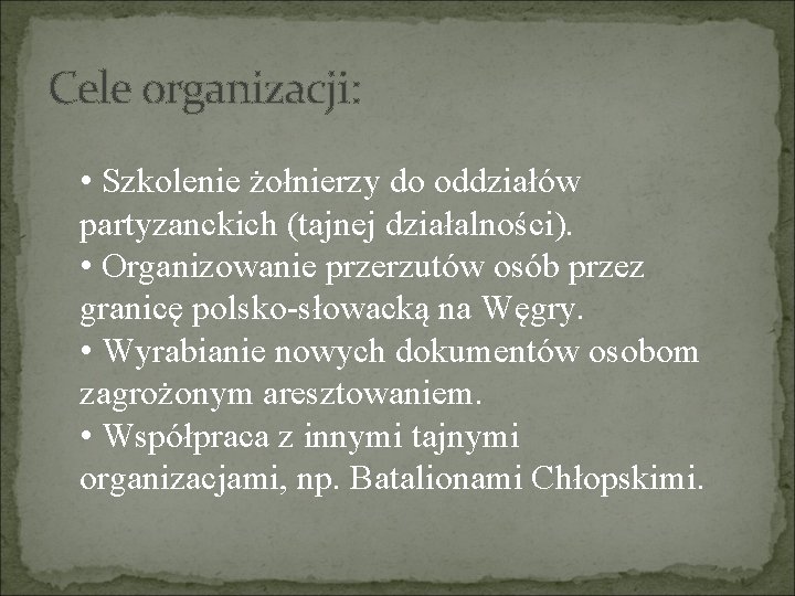 Cele organizacji: • Szkolenie żołnierzy do oddziałów partyzanckich (tajnej działalności). • Organizowanie przerzutów osób