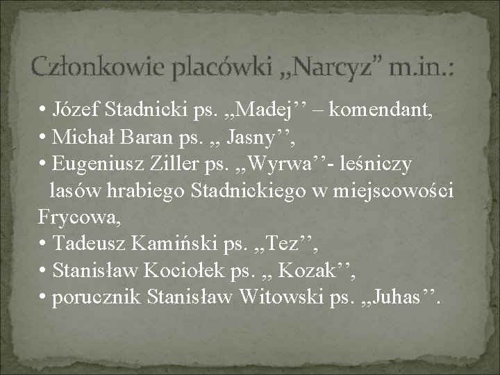 Członkowie placówki , , Narcyz’’ m. in. : • Józef Stadnicki ps. , ,