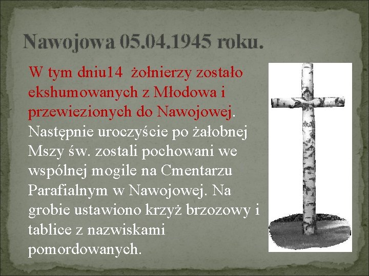 Nawojowa 05. 04. 1945 roku. W tym dniu 14 żołnierzy zostało ekshumowanych z Młodowa