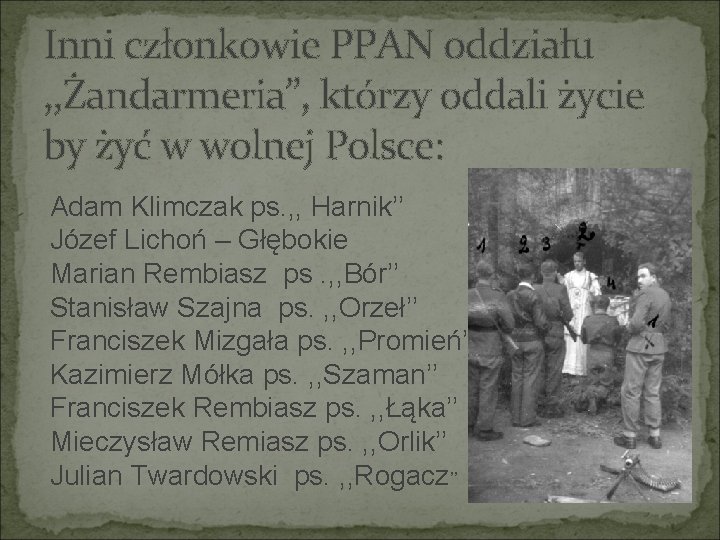 Inni członkowie PPAN oddziału , , Żandarmeria’’, którzy oddali życie by żyć w wolnej