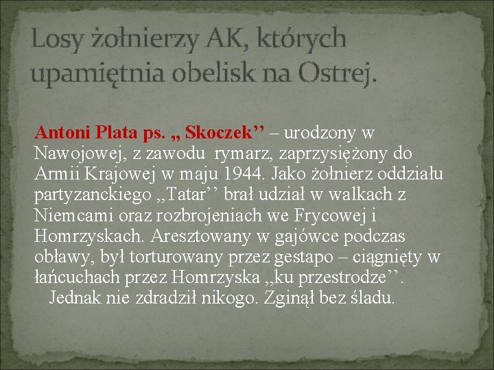 Losy żołnierzy AK, których upamiętnia obelisk na Ostrej. Antoni Plata ps. , , Skoczek’’