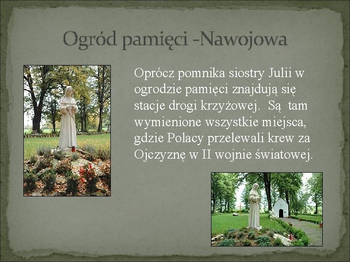 Ogród pamięci -Nawojowa Oprócz pomnika siostry Julii w ogrodzie pamięci znajdują się stacje drogi