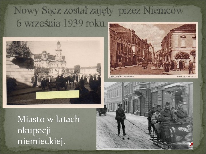 Nowy Sącz został zajęty przez Niemców 6 września 1939 roku. Miasto w latach okupacji