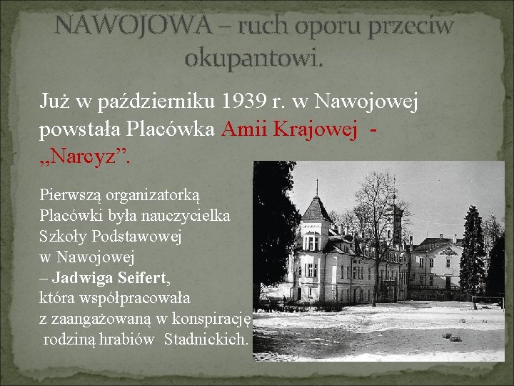 NAWOJOWA – ruch oporu przeciw okupantowi. Już w październiku 1939 r. w Nawojowej powstała
