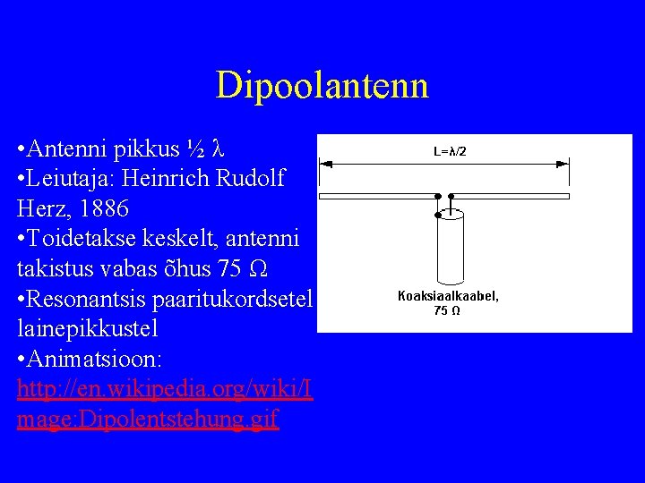 Dipoolantenn • Antenni pikkus ½ λ • Leiutaja: Heinrich Rudolf Herz, 1886 • Toidetakse