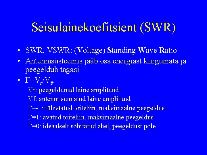 Seisulainekoefitsient (SWR) • SWR, VSWR: (Voltage) Standing Wave Ratio • Antennisüsteemis jääb osa energiast