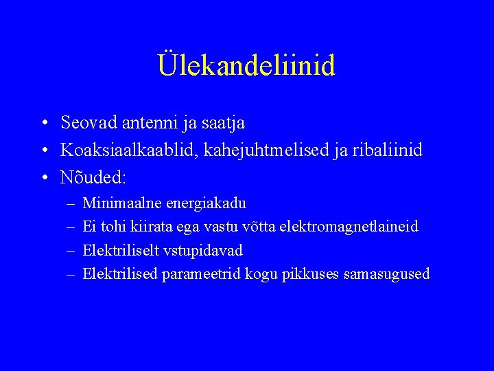 Ülekandeliinid • Seovad antenni ja saatja • Koaksiaalkaablid, kahejuhtmelised ja ribaliinid • Nõuded: –