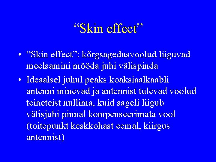 “Skin effect” • “Skin effect”: kõrgsagedusvoolud liiguvad meelsamini mööda juhi välispinda • Ideaalsel juhul