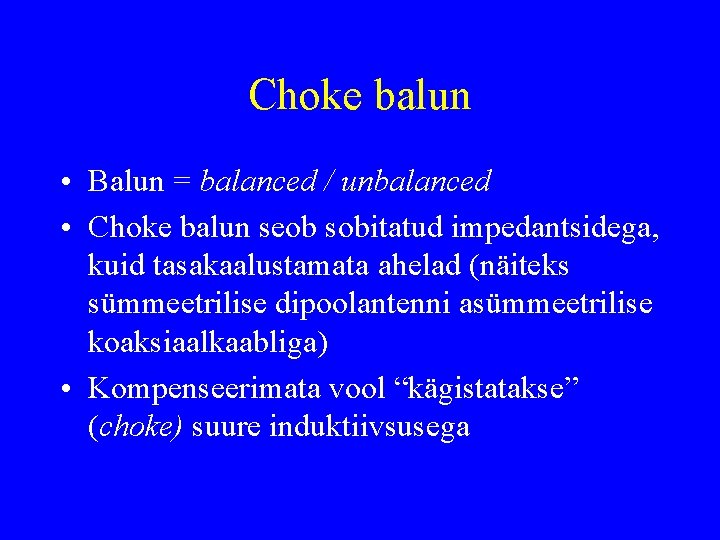 Choke balun • Balun = balanced / unbalanced • Choke balun seob sobitatud impedantsidega,