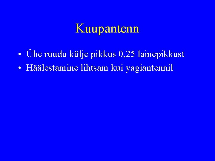 Kuupantenn • Ühe ruudu külje pikkus 0, 25 lainepikkust • Häälestamine lihtsam kui yagiantennil