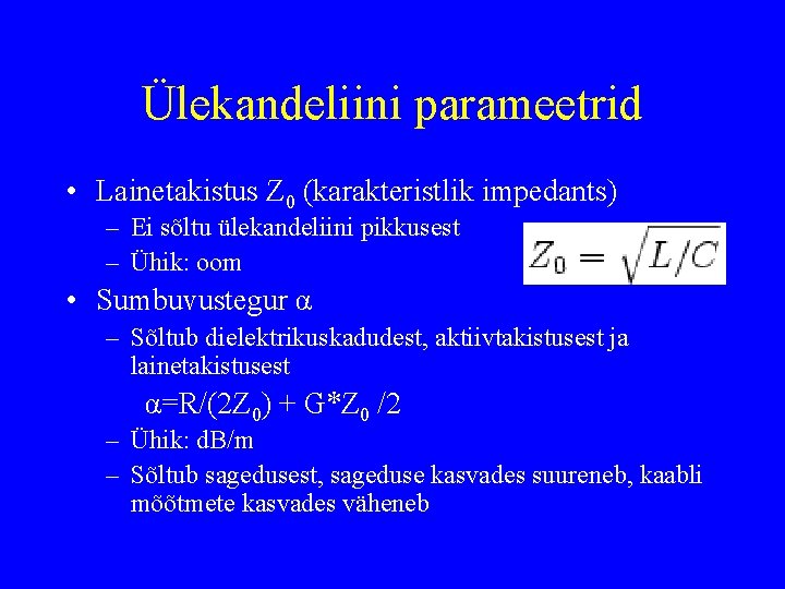 Ülekandeliini parameetrid • Lainetakistus Z 0 (karakteristlik impedants) – Ei sõltu ülekandeliini pikkusest –