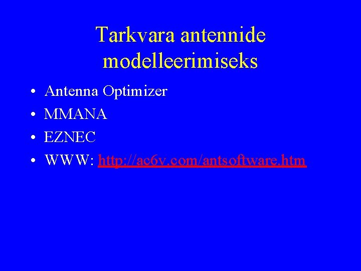 Tarkvara antennide modelleerimiseks • • Antenna Optimizer MMANA EZNEC WWW: http: //ac 6 v.