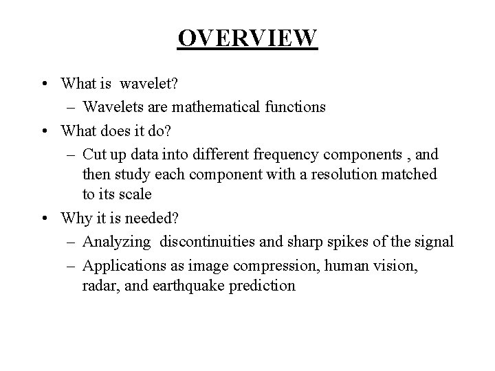 OVERVIEW • What is wavelet? – Wavelets are mathematical functions • What does it