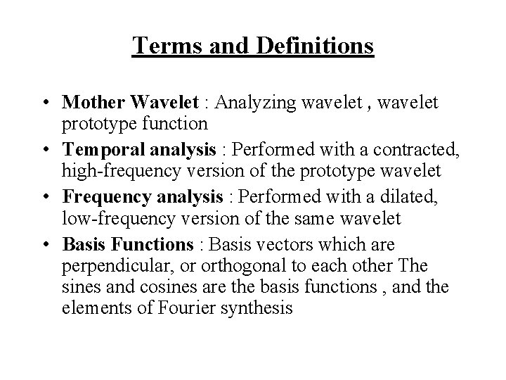 Terms and Definitions • Mother Wavelet : Analyzing wavelet , wavelet prototype function •