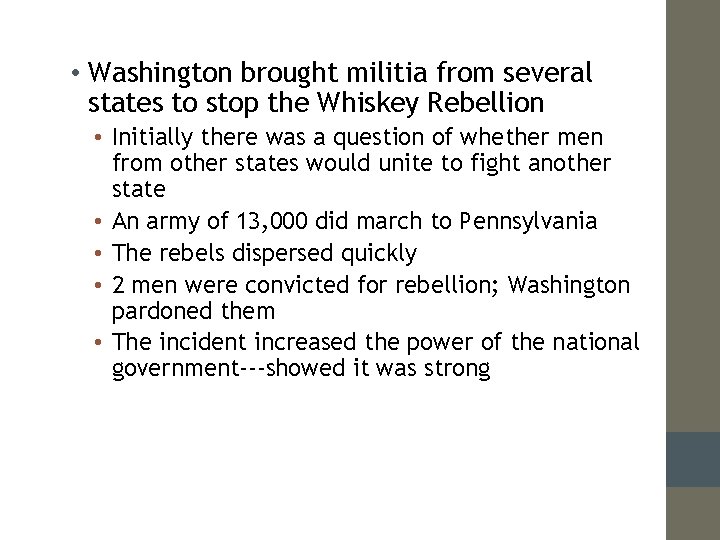  • Washington brought militia from several states to stop the Whiskey Rebellion •