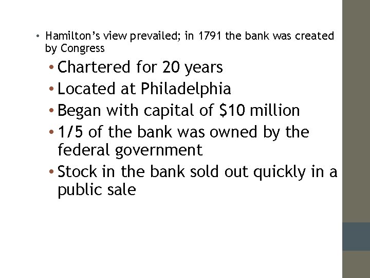  • Hamilton’s view prevailed; in 1791 the bank was created by Congress •