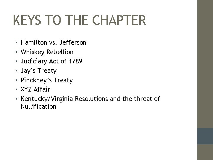 KEYS TO THE CHAPTER • • Hamilton vs. Jefferson Whiskey Rebellion Judiciary Act of