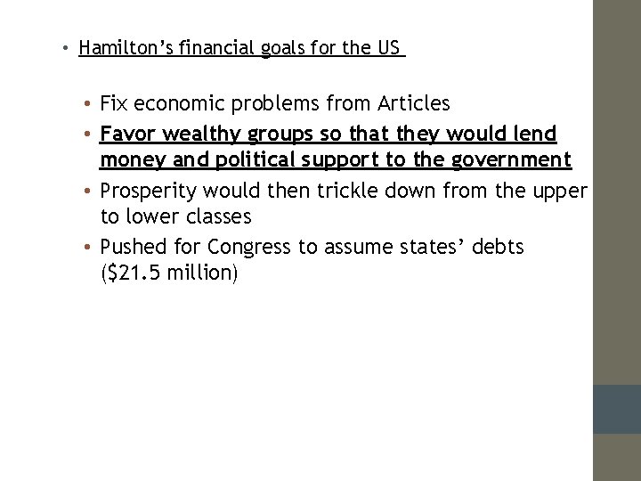  • Hamilton’s financial goals for the US • Fix economic problems from Articles