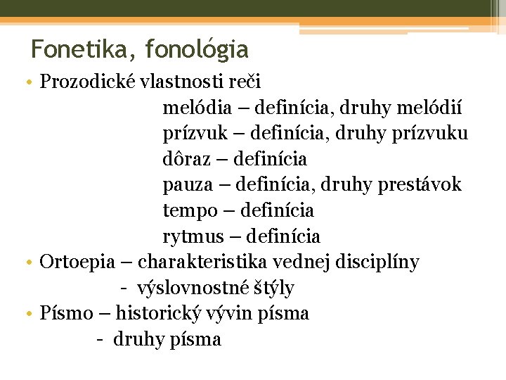 Fonetika, fonológia • Prozodické vlastnosti reči melódia – definícia, druhy melódií prízvuk – definícia,