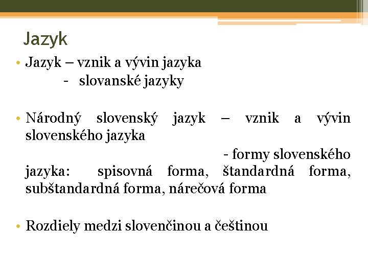 Jazyk • Jazyk – vznik a vývin jazyka - slovanské jazyky • Národný slovenský