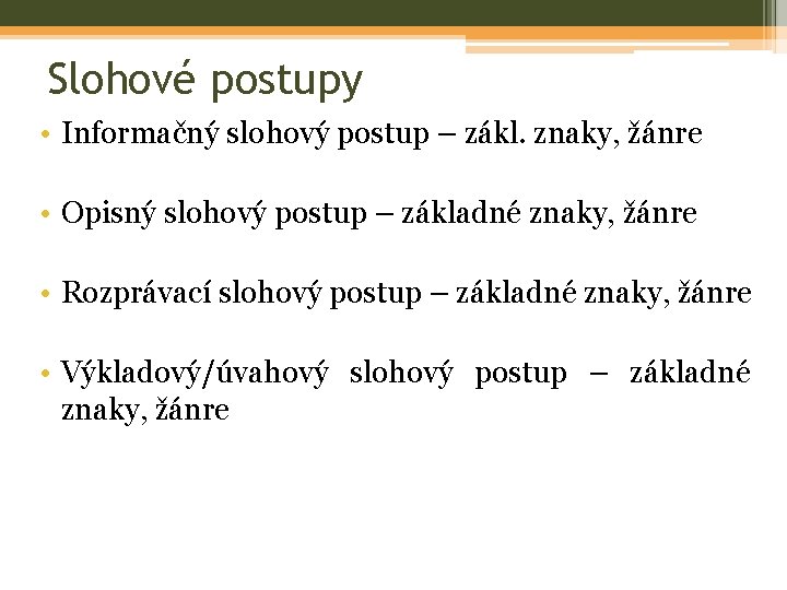 Slohové postupy • Informačný slohový postup – zákl. znaky, žánre • Opisný slohový postup Slohové postupy • Informačný slohový postup – zákl. znaky, žánre • Opisný slohový postup
