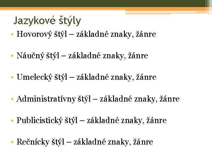 Jazykové štýly • Hovorový štýl – základné znaky, žánre • Náučný štýl – základné