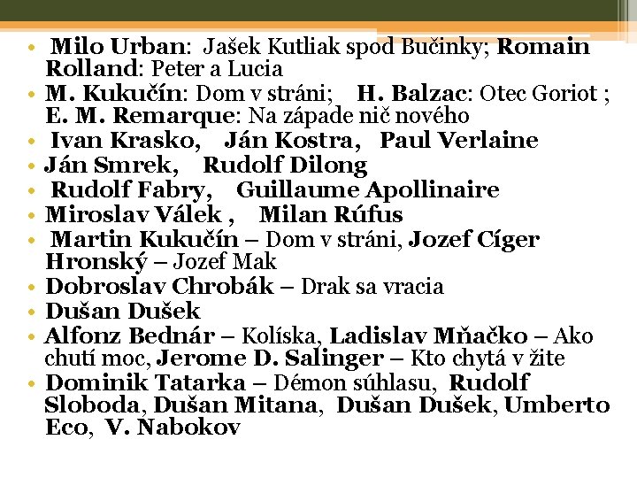 • Milo Urban: Jašek Kutliak spod Bučinky; Romain Rolland: Peter a Lucia • • Milo Urban: Jašek Kutliak spod Bučinky; Romain Rolland: Peter a Lucia •