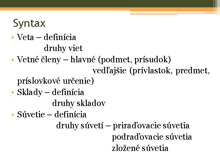 Syntax • Veta – definícia druhy viet • Vetné členy – hlavné (podmet, prísudok)