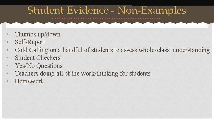 Student Evidence - Non-Examples • • Thumbs up/down Self-Report Cold Calling on a handful