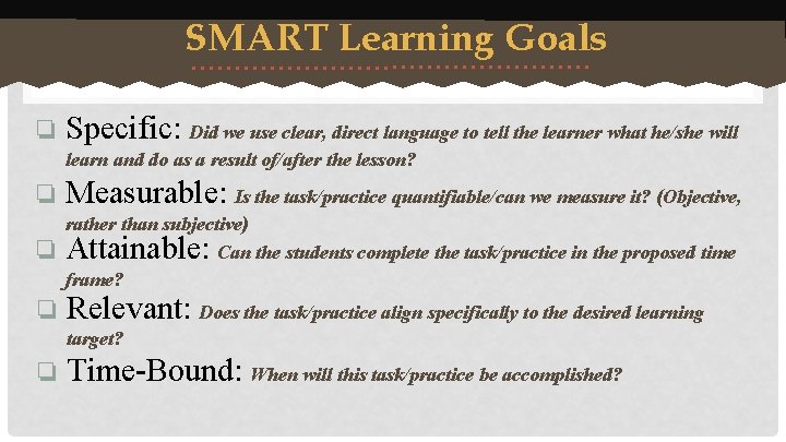 SMART Learning Goals ❏ Specific: Did we use clear, direct language to tell the