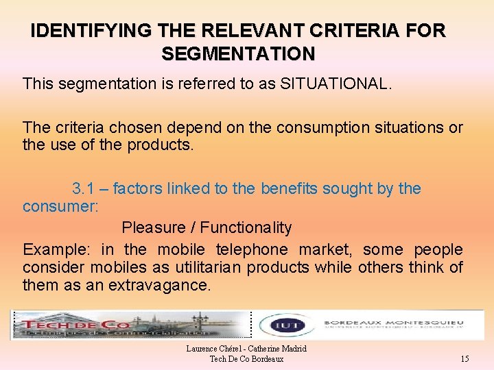 IDENTIFYING THE RELEVANT CRITERIA FOR SEGMENTATION This segmentation is referred to as SITUATIONAL. The